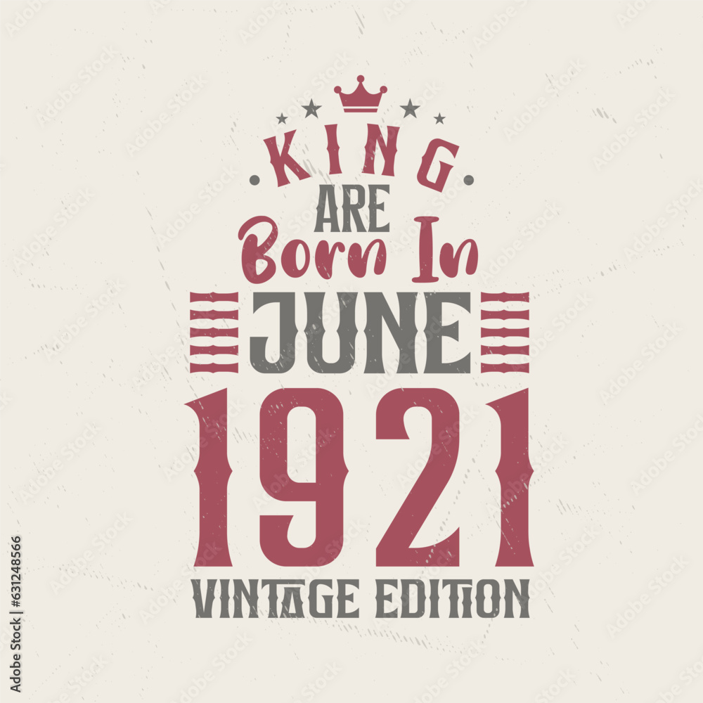 King are born in June 1921 Vintage edition. King are born in June 1921 Retro Vintage Birthday Vintage edition