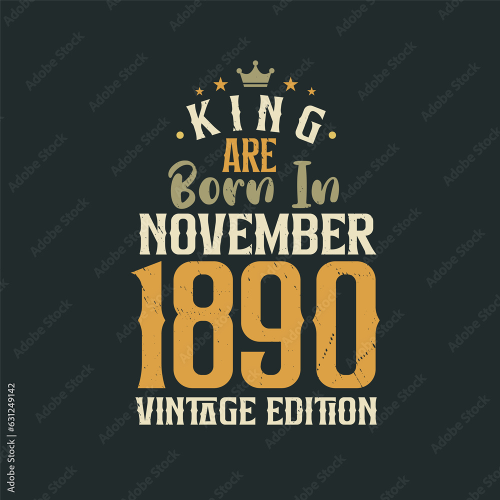 King are born in November 1890 Vintage edition. King are born in November 1890 Retro Vintage Birthday Vintage edition