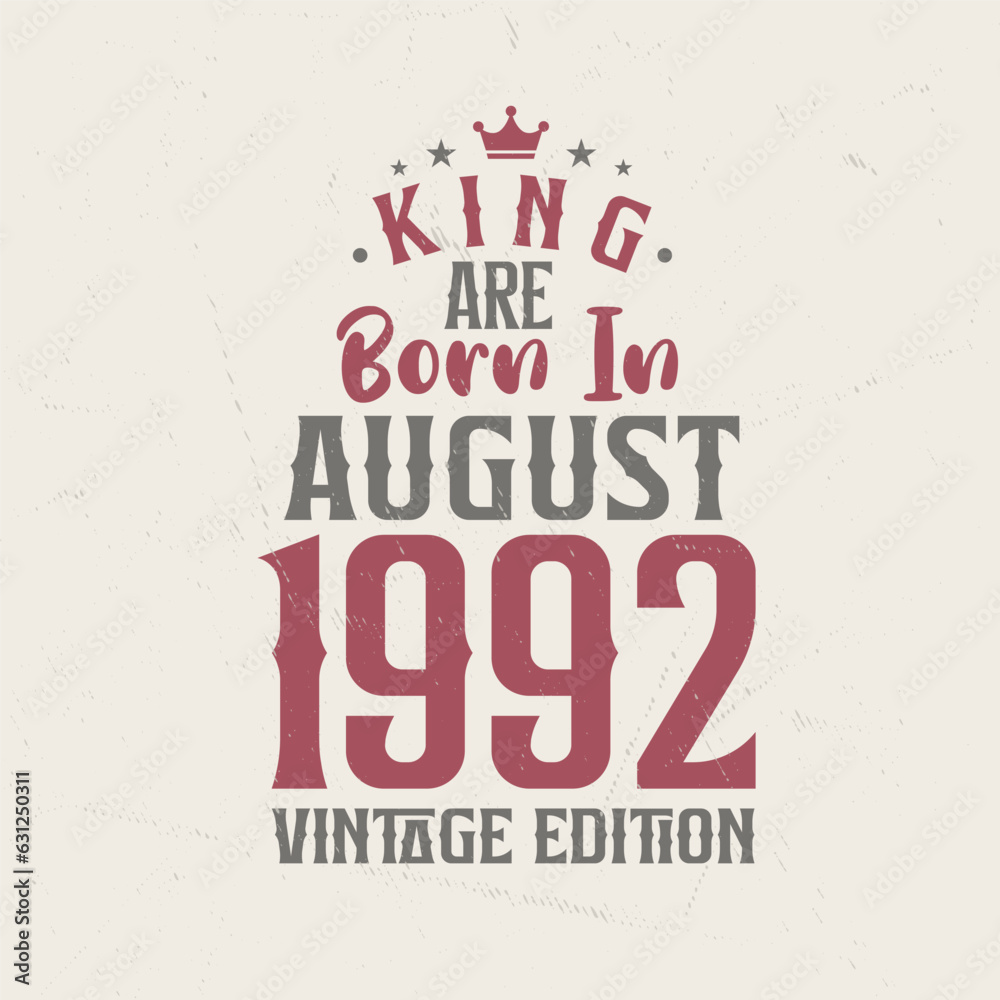 King are born in August 1992 Vintage edition. King are born in August 1992 Retro Vintage Birthday Vintage edition