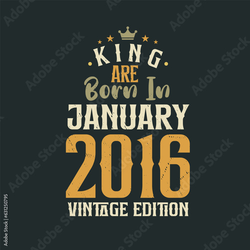 King are born in January 2016 Vintage edition. King are born in January 2016 Retro Vintage Birthday Vintage edition