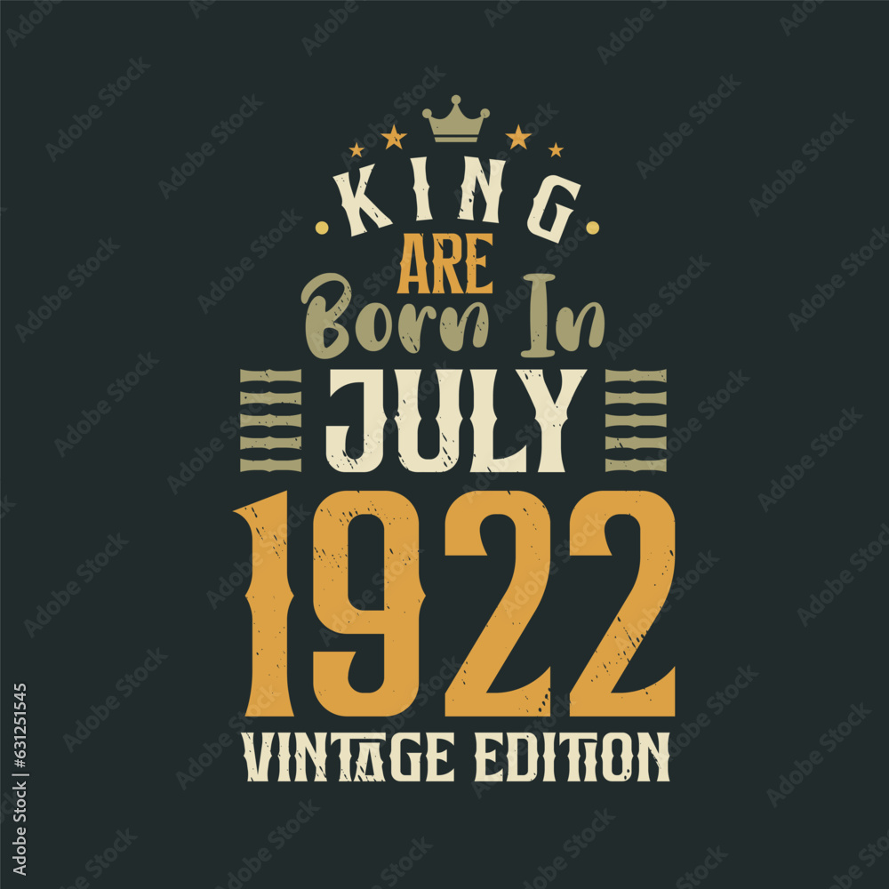 Obraz premium King are born in July 1922 Vintage edition. King are born in July 1922 Retro Vintage Birthday Vintage edition