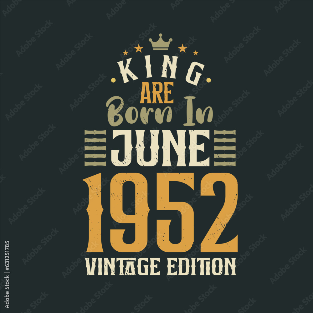 King are born in June 1952 Vintage edition. King are born in June 1952 Retro Vintage Birthday Vintage edition