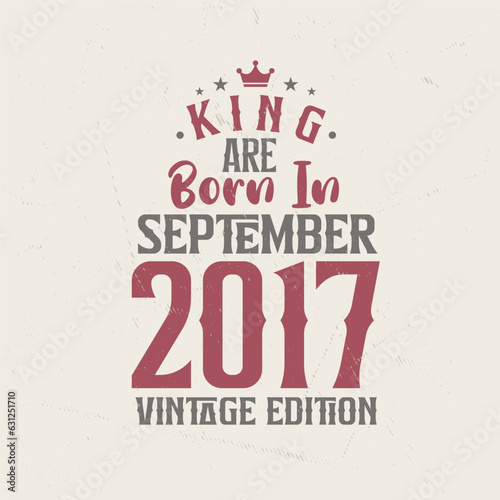 King are born in September 2017 Vintage edition. King are born in September 2017 Retro Vintage Birthday Vintage edition