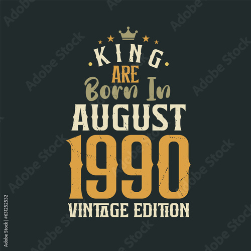 King are born in August 1990 Vintage edition. King are born in August 1990 Retro Vintage Birthday Vintage edition
