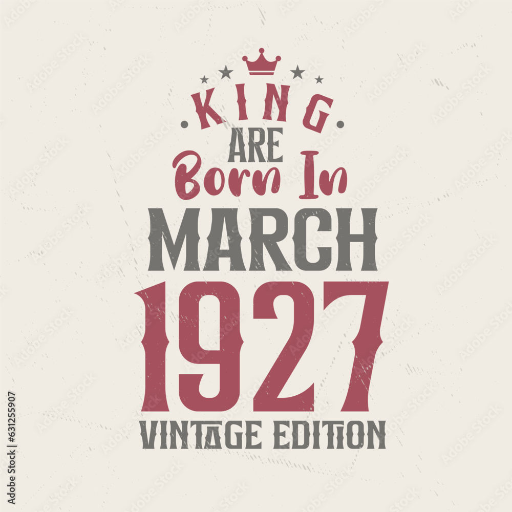 Obraz premium King are born in March 1927 Vintage edition. King are born in March 1927 Retro Vintage Birthday Vintage edition