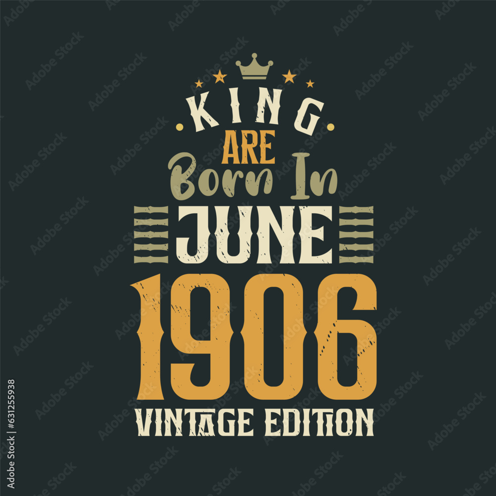 King are born in June 1906 Vintage edition. King are born in June 1906 Retro Vintage Birthday Vintage edition
