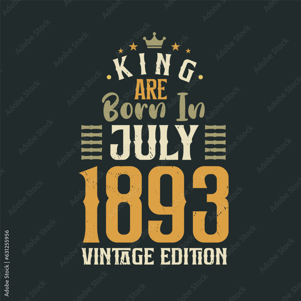 King are born in July 1893 Vintage edition. King are born in July 1893 Retro Vintage Birthday Vintage edition