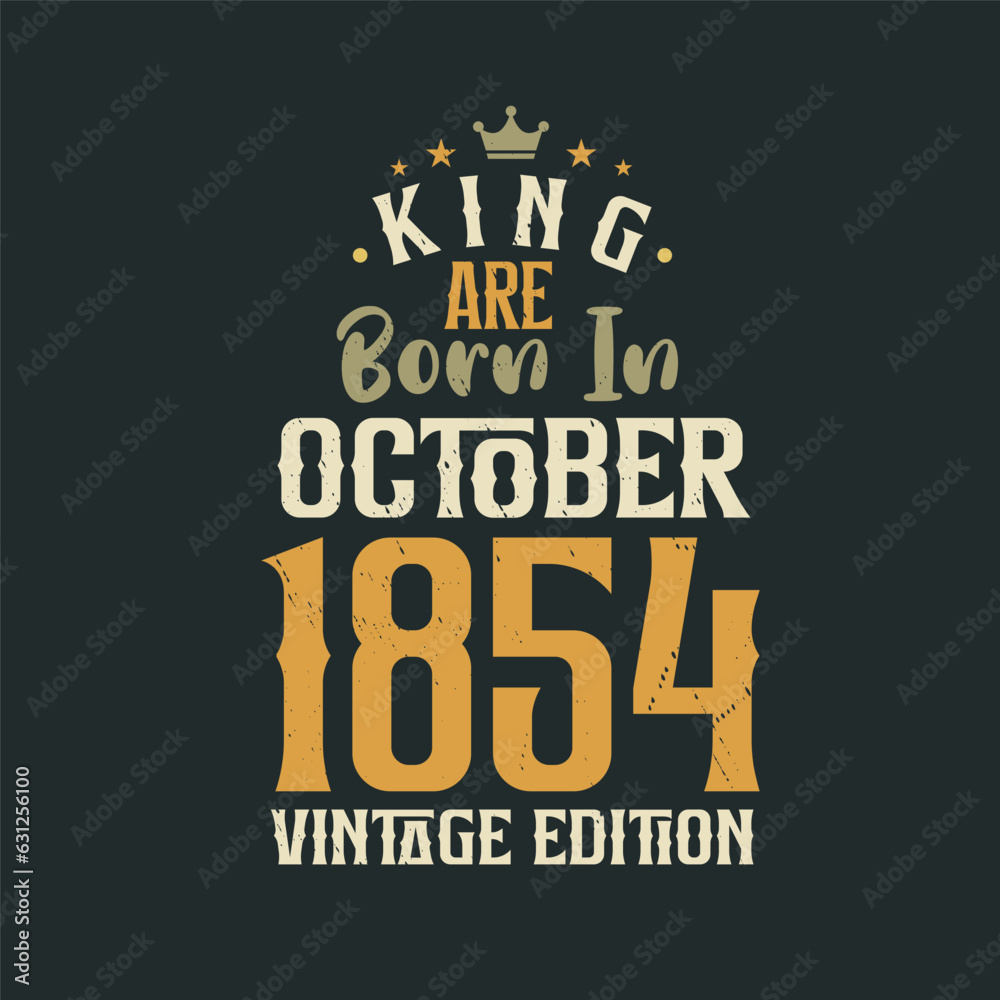 King are born in October 1854 Vintage edition. King are born in October 1854 Retro Vintage Birthday Vintage edition