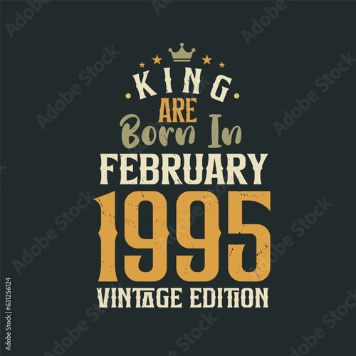 King are born in February 1995 Vintage edition. King are born in February 1995 Retro Vintage Birthday Vintage edition