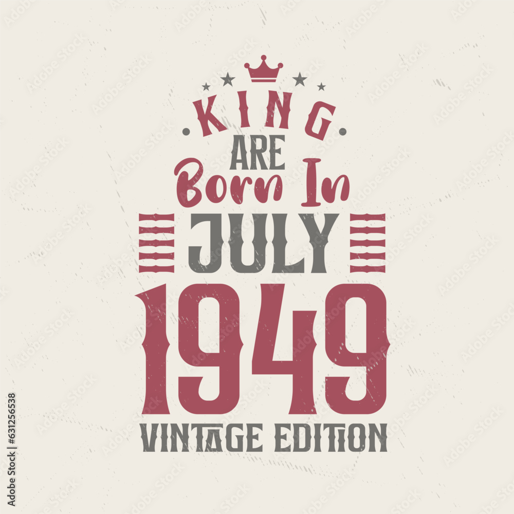 Obraz premium King are born in July 1949 Vintage edition. King are born in July 1949 Retro Vintage Birthday Vintage edition