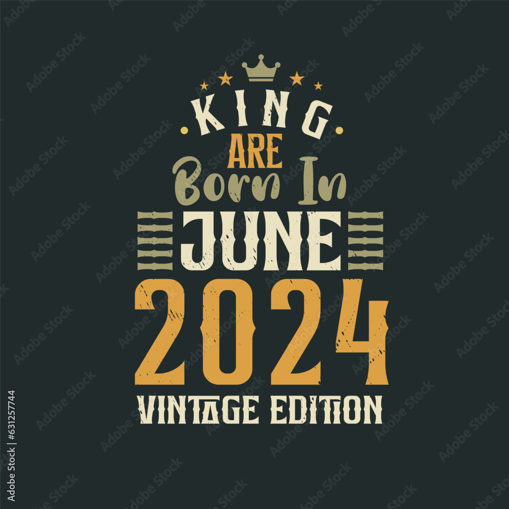 King are born in June 2024 Vintage edition. King are born in June 2024 Retro Vintage Birthday Vintage edition