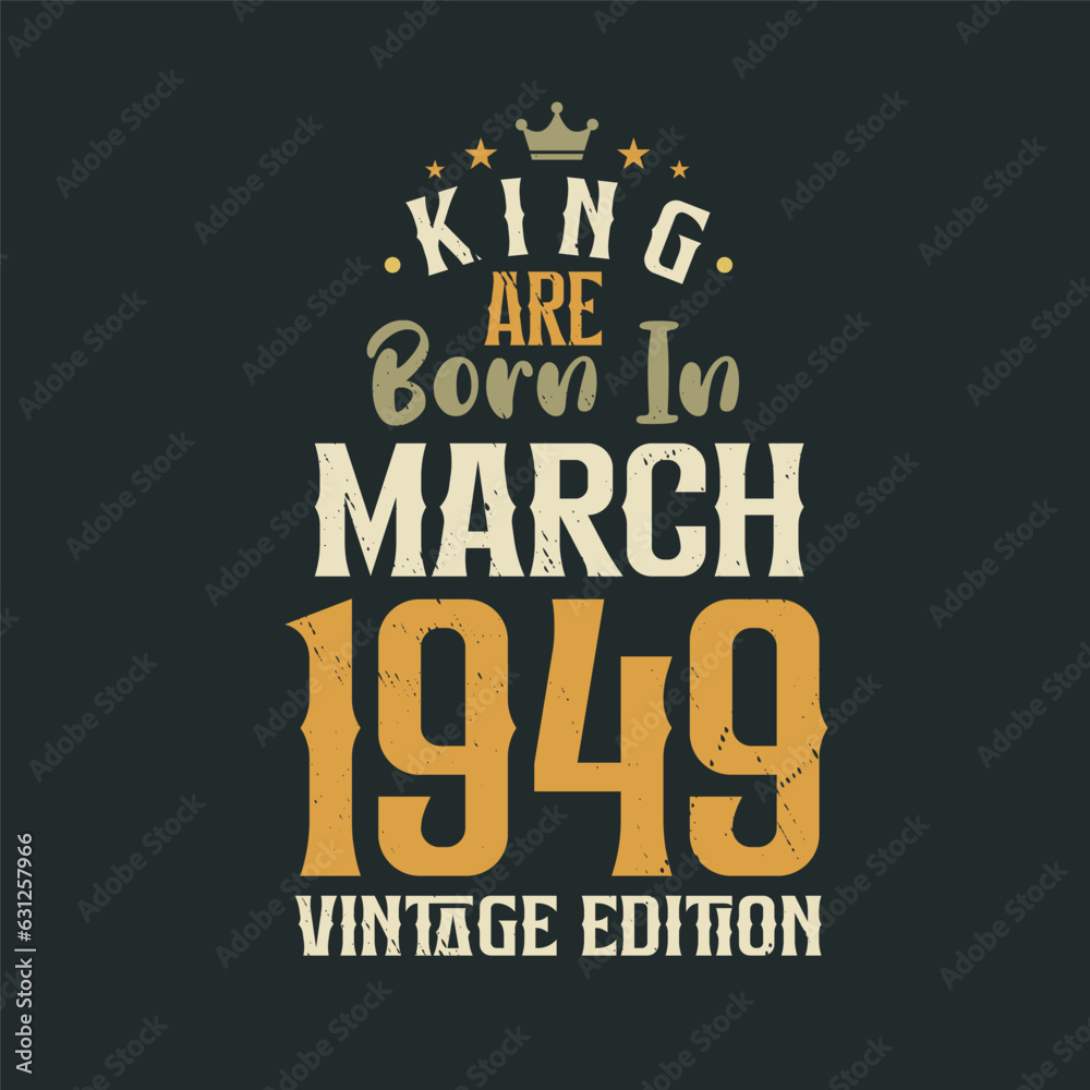 King are born in March 1949 Vintage edition. King are born in March 1949 Retro Vintage Birthday Vintage edition