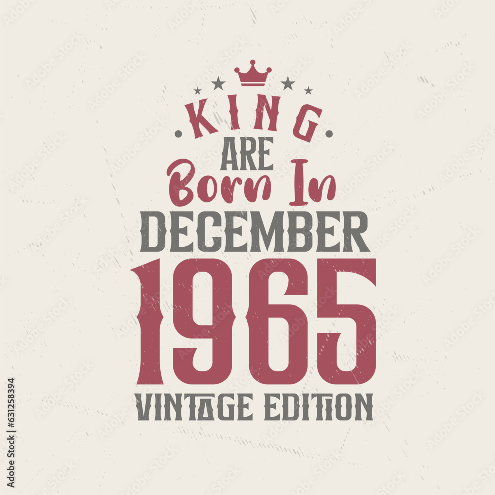 King are born in December 1965 Vintage edition. King are born in December 1965 Retro Vintage Birthday Vintage edition