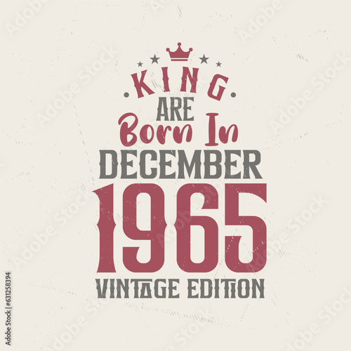 King are born in December 1965 Vintage edition. King are born in December 1965 Retro Vintage Birthday Vintage edition
