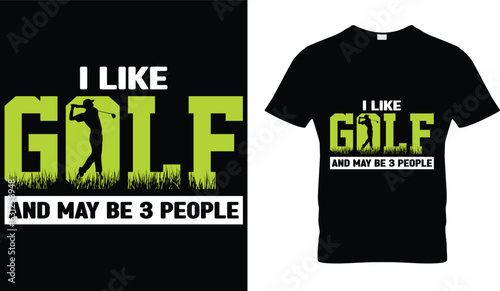 I like Golf and maybe 3 people t-shirt design
