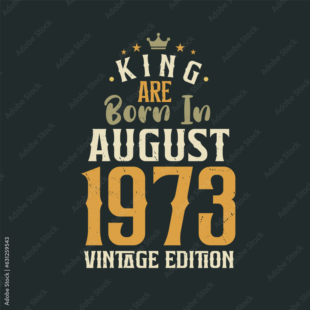 King are born in August 1973 Vintage edition. King are born in August 1973 Retro Vintage Birthday Vintage edition