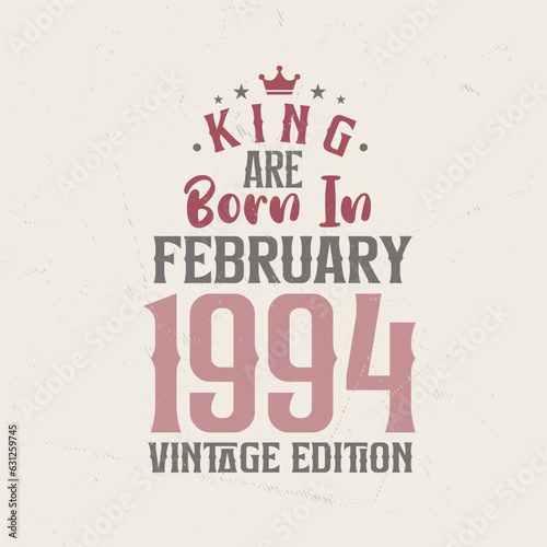 King are born in February 1994 Vintage edition. King are born in February 1994 Retro Vintage Birthday Vintage edition