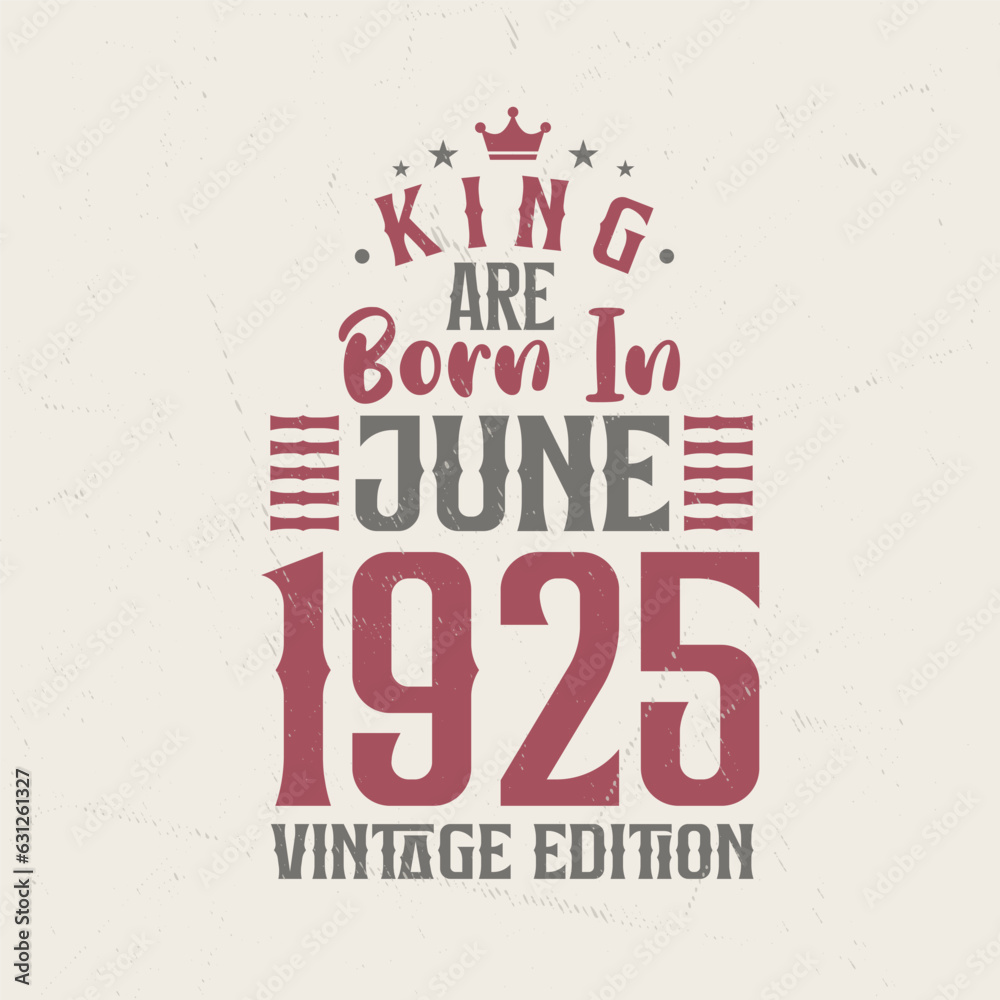 King are born in June 1925 Vintage edition. King are born in June 1925 Retro Vintage Birthday Vintage edition