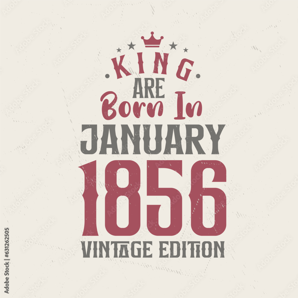 Obraz premium King are born in January 1856 Vintage edition. King are born in January 1856 Retro Vintage Birthday Vintage edition