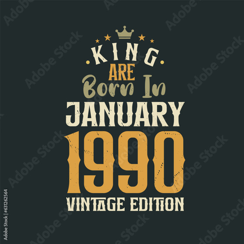 King are born in January 1990 Vintage edition. King are born in January 1990 Retro Vintage Birthday Vintage edition