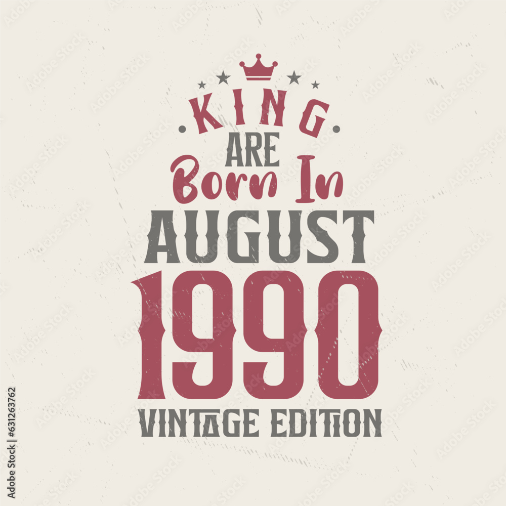 King are born in August 1990 Vintage edition. King are born in August 1990 Retro Vintage Birthday Vintage edition