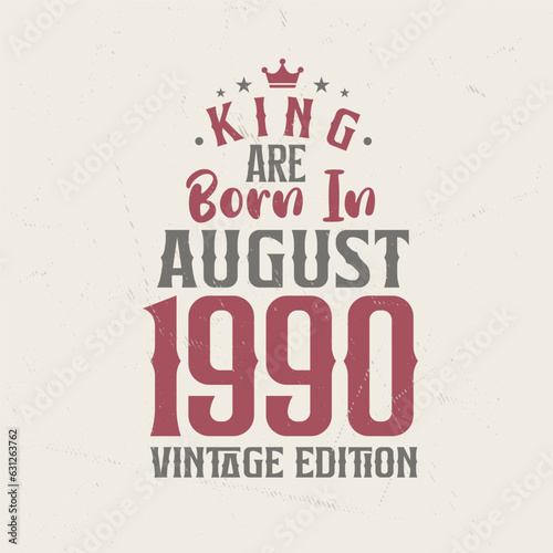 King are born in August 1990 Vintage edition. King are born in August 1990 Retro Vintage Birthday Vintage edition