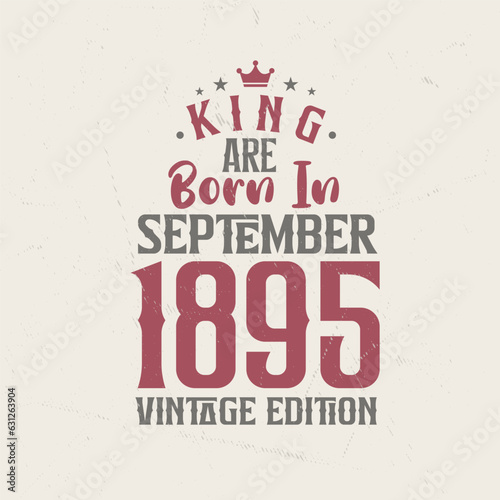 King are born in September 1895 Vintage edition. King are born in September 1895 Retro Vintage Birthday Vintage edition