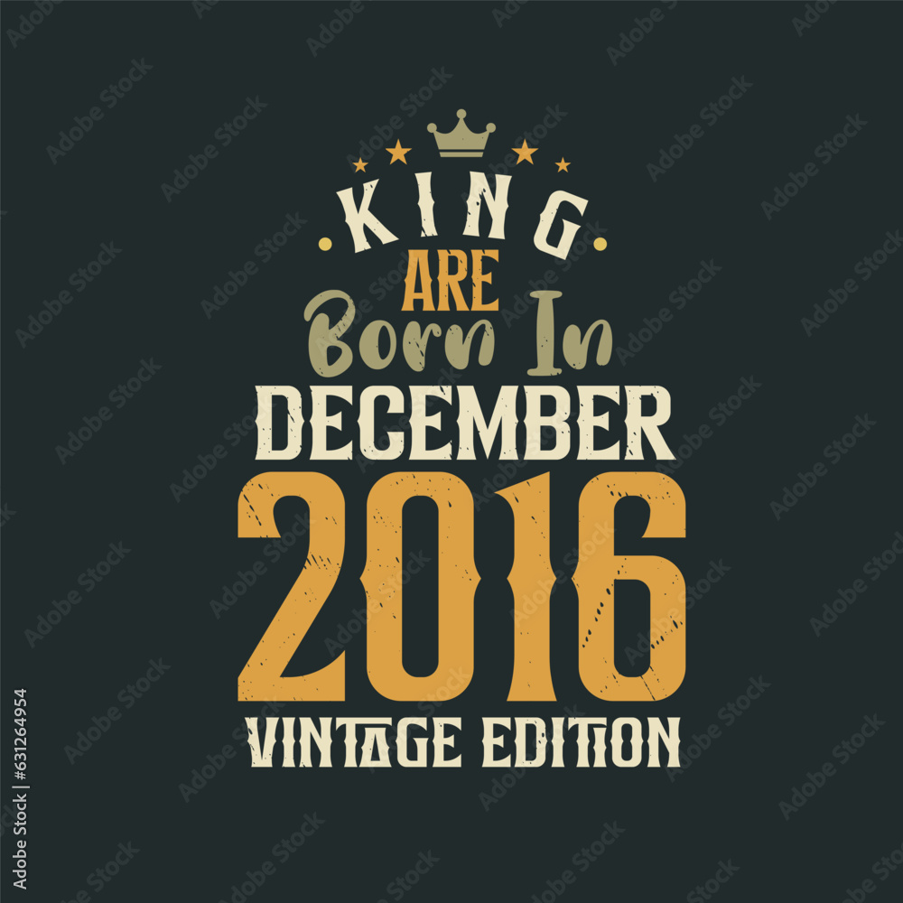King are born in December 2016 Vintage edition. King are born in December 2016 Retro Vintage Birthday Vintage edition