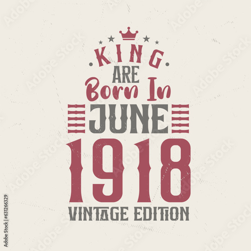 King are born in June 1918 Vintage edition. King are born in June 1918 Retro Vintage Birthday Vintage edition
