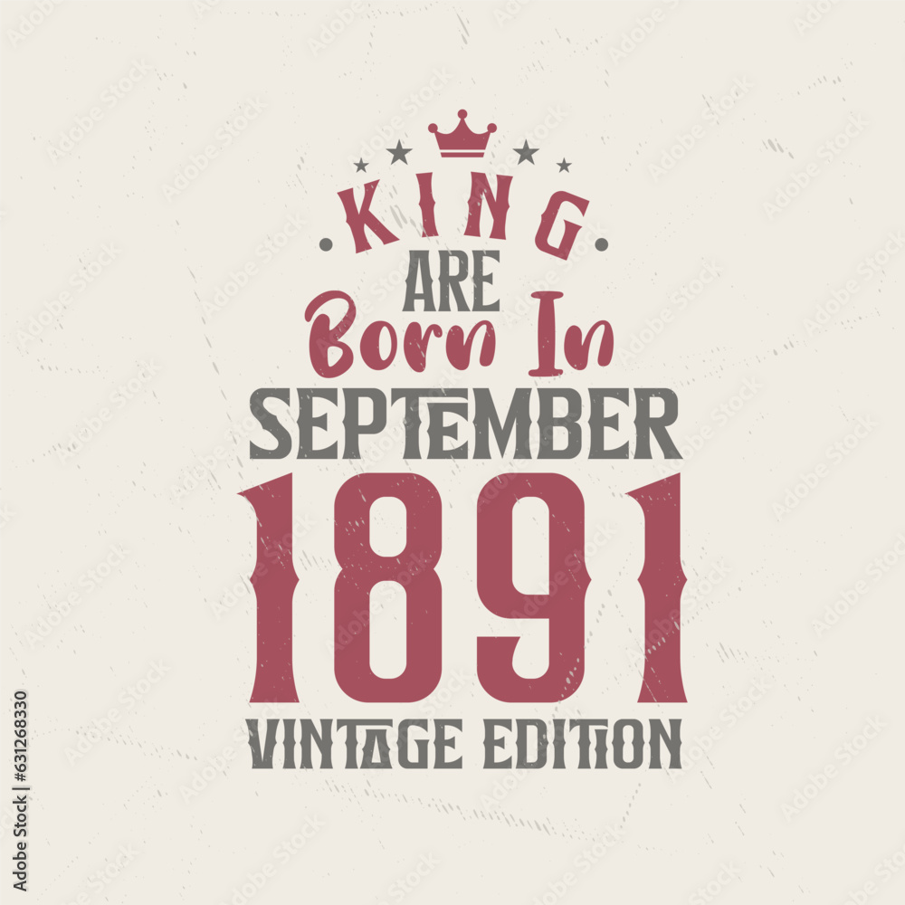 Fototapeta premium King are born in September 1891 Vintage edition. King are born in September 1891 Retro Vintage Birthday Vintage edition