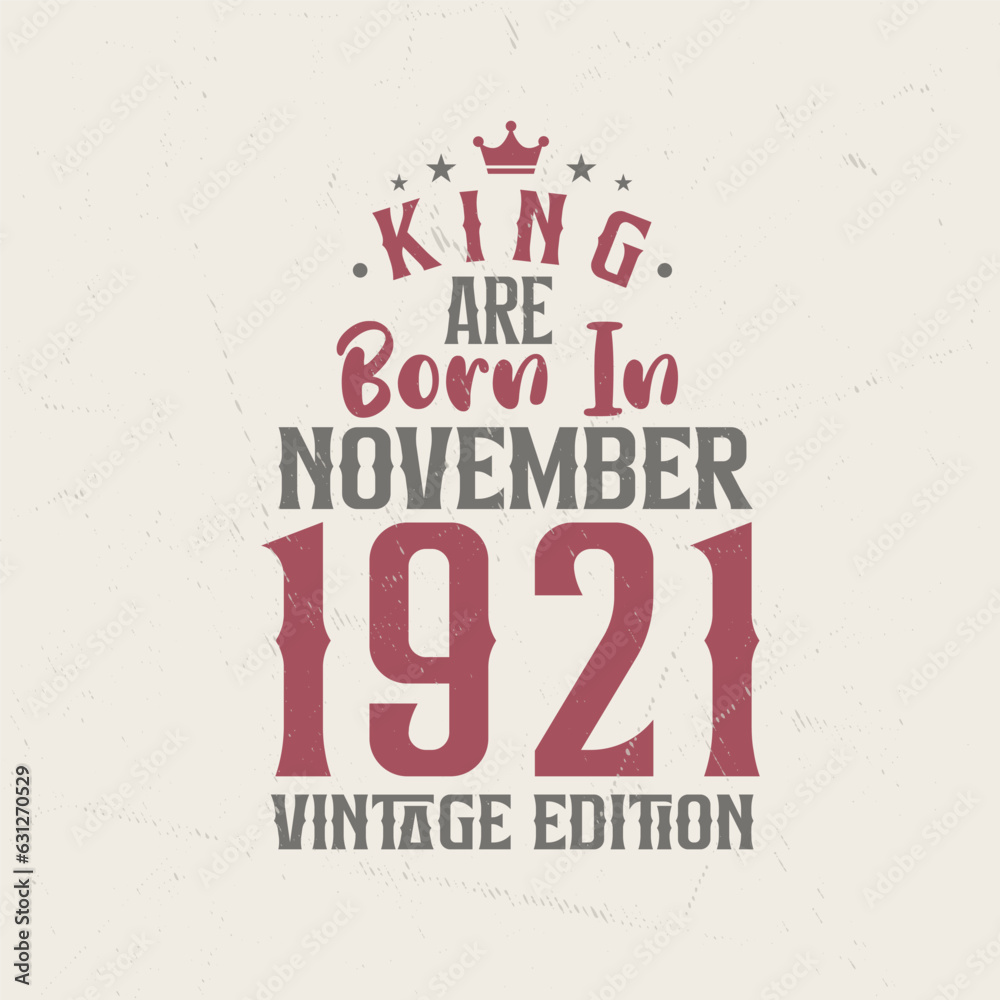 King are born in November 1921 Vintage edition. King are born in November 1921 Retro Vintage Birthday Vintage edition