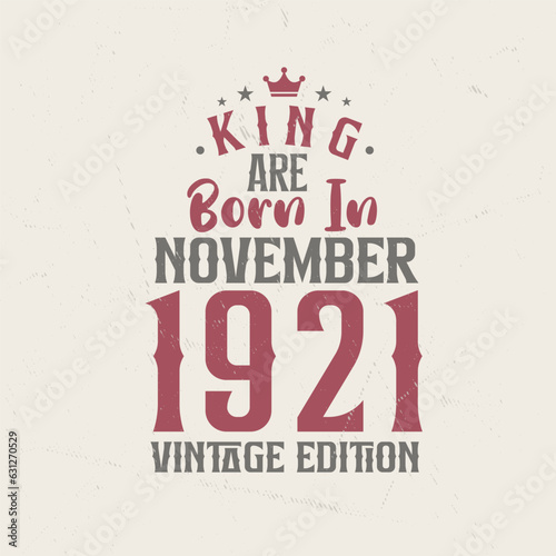 King are born in November 1921 Vintage edition. King are born in November 1921 Retro Vintage Birthday Vintage edition