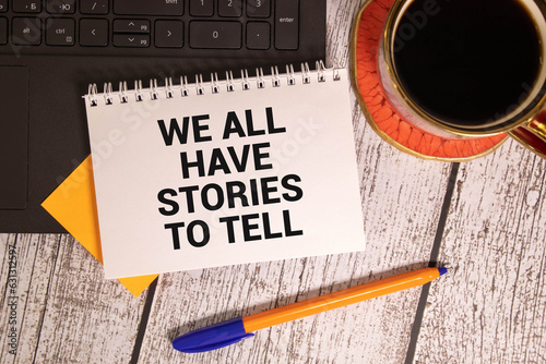 Word writing text We All Have A Story To Tell. Business concept for Storytelling sharing past demonstratingal