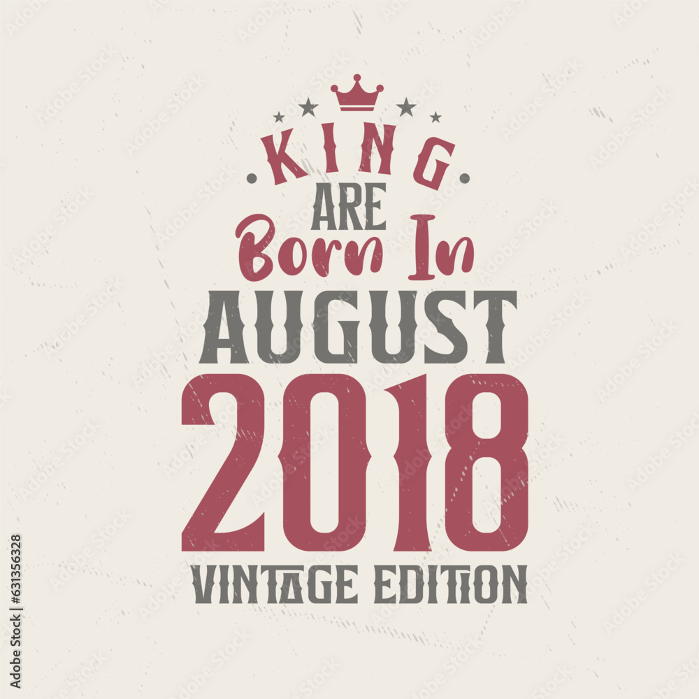 Obraz premium King are born in August 2018 Vintage edition. King are born in August 2018 Retro Vintage Birthday Vintage edition