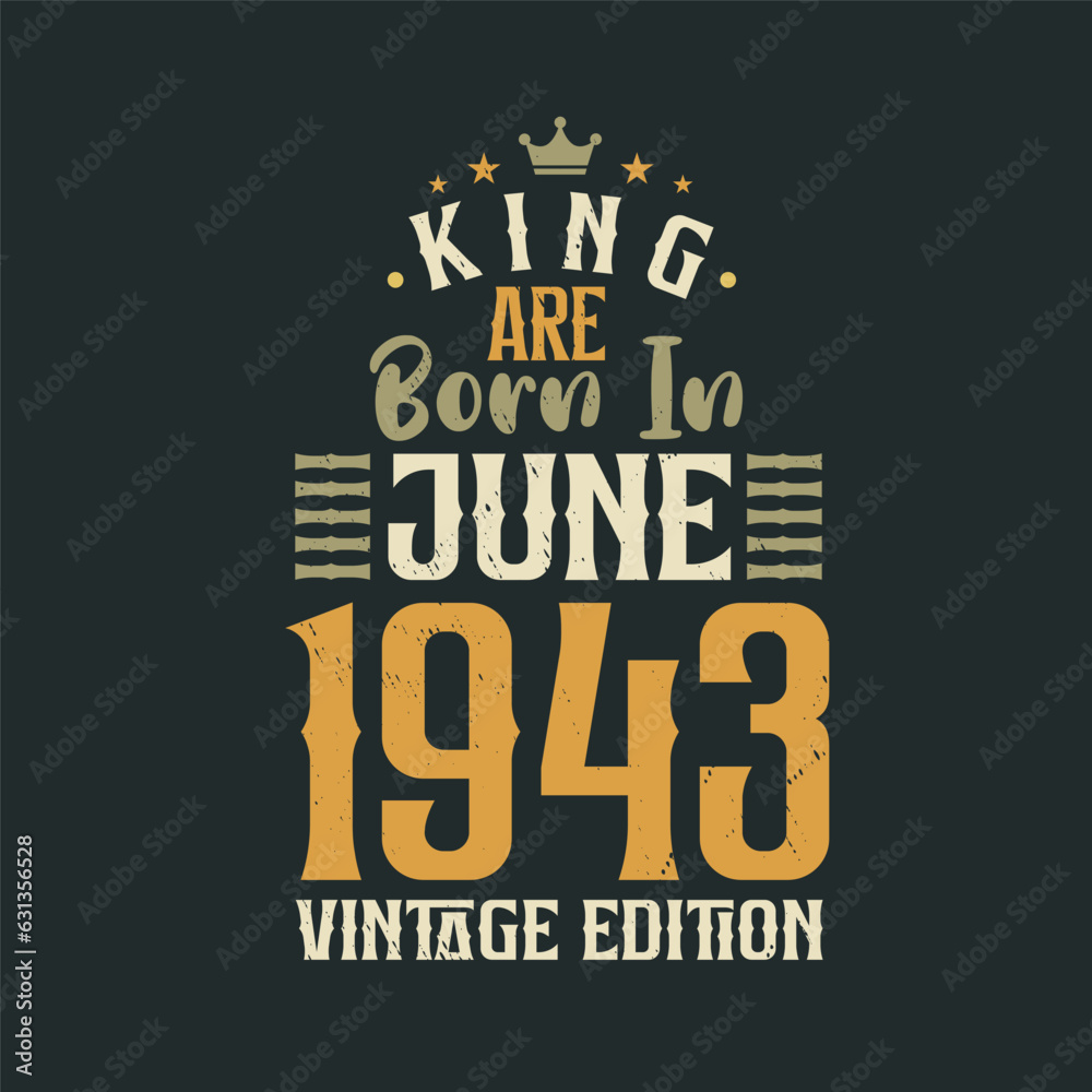 Fototapeta premium King are born in June 1943 Vintage edition. King are born in June 1943 Retro Vintage Birthday Vintage edition