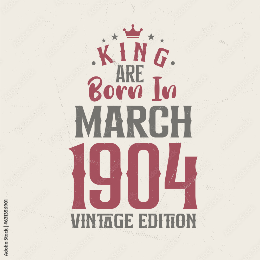 Fototapeta premium King are born in March 1904 Vintage edition. King are born in March 1904 Retro Vintage Birthday Vintage edition