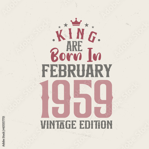 King are born in February 1959 Vintage edition. King are born in February 1959 Retro Vintage Birthday Vintage edition