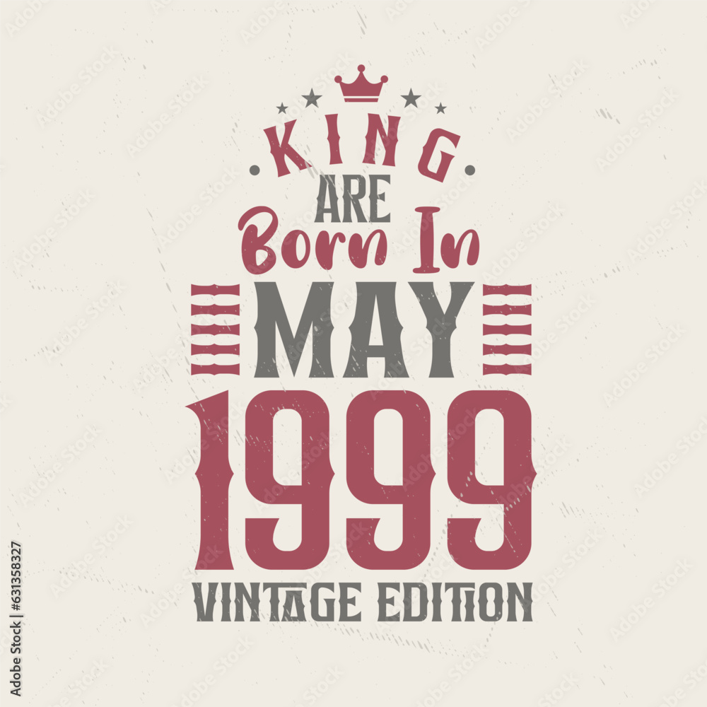 King are born in May 1999 Vintage edition. King are born in May 1999 Retro Vintage Birthday Vintage edition