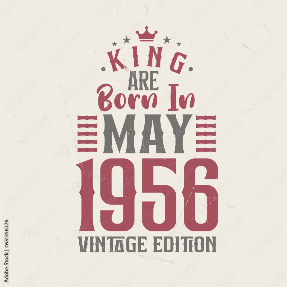 King are born in May 1956 Vintage edition. King are born in May 1956 Retro Vintage Birthday Vintage edition