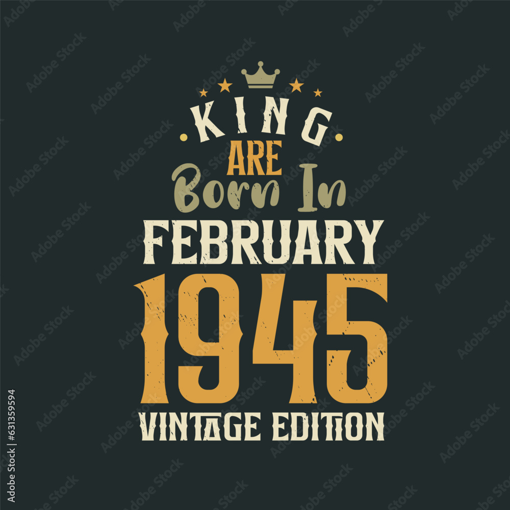 Fototapeta premium King are born in February 1945 Vintage edition. King are born in February 1945 Retro Vintage Birthday Vintage edition