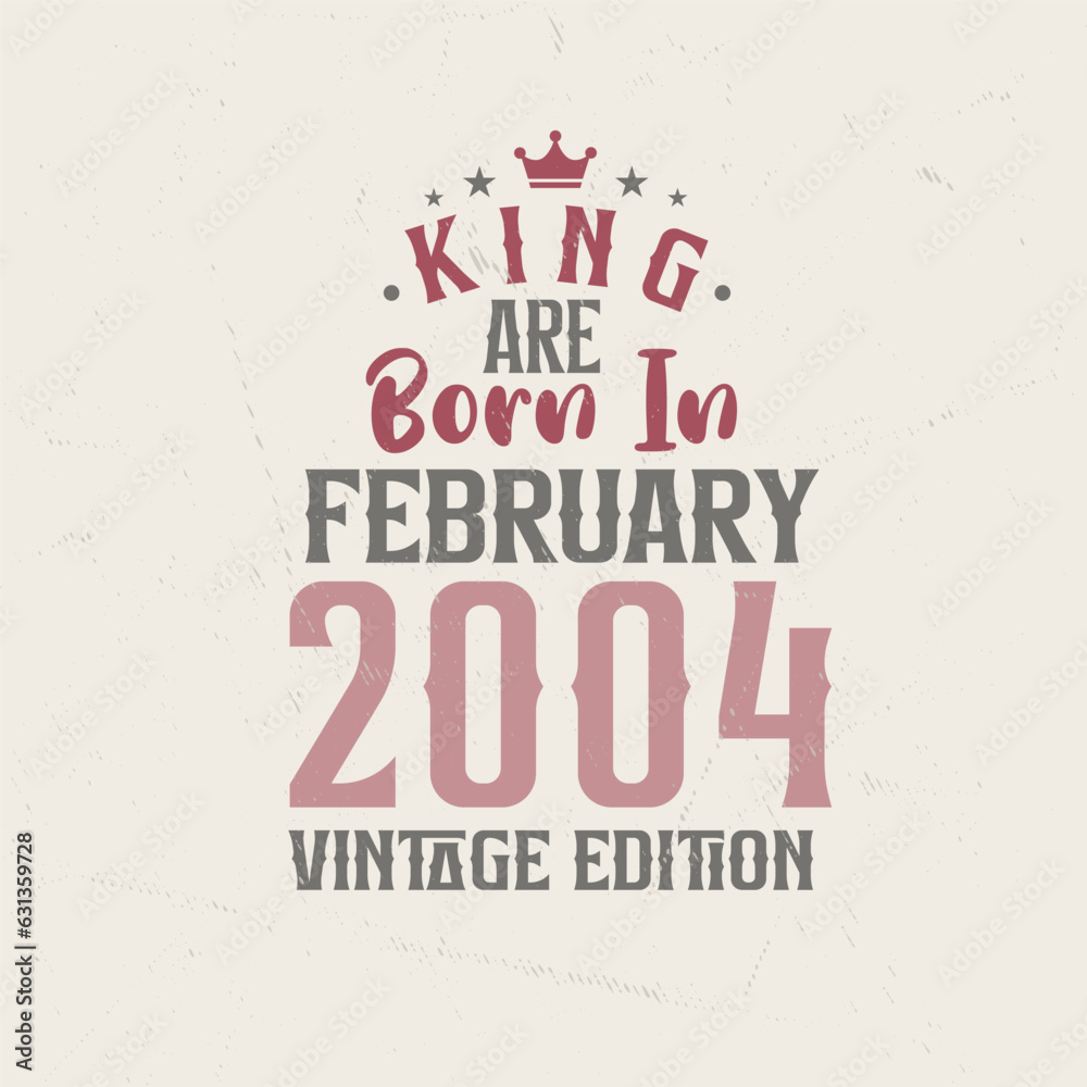 Fototapeta premium King are born in February 2004 Vintage edition. King are born in February 2004 Retro Vintage Birthday Vintage edition