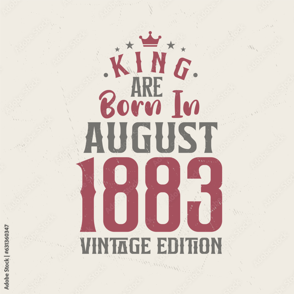 Obraz premium King are born in August 1883 Vintage edition. King are born in August 1883 Retro Vintage Birthday Vintage edition