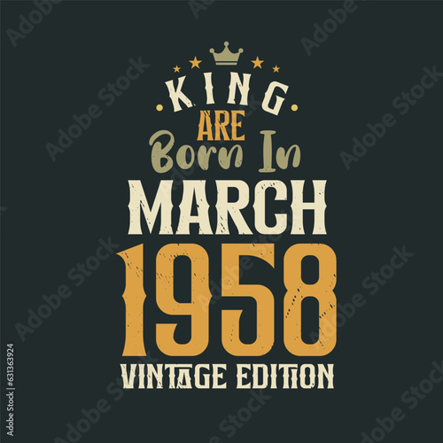 King are born in March 1958 Vintage edition. King are born in March 1958 Retro Vintage Birthday Vintage edition