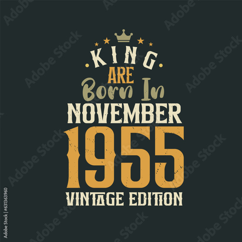 King are born in November 1955 Vintage edition. King are born in November 1955 Retro Vintage Birthday Vintage edition