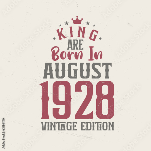 King are born in August 1928 Vintage edition. King are born in August 1928 Retro Vintage Birthday Vintage edition