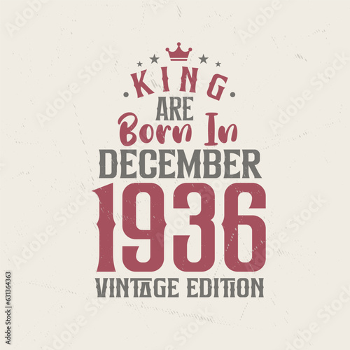 King are born in December 1936 Vintage edition. King are born in December 1936 Retro Vintage Birthday Vintage edition