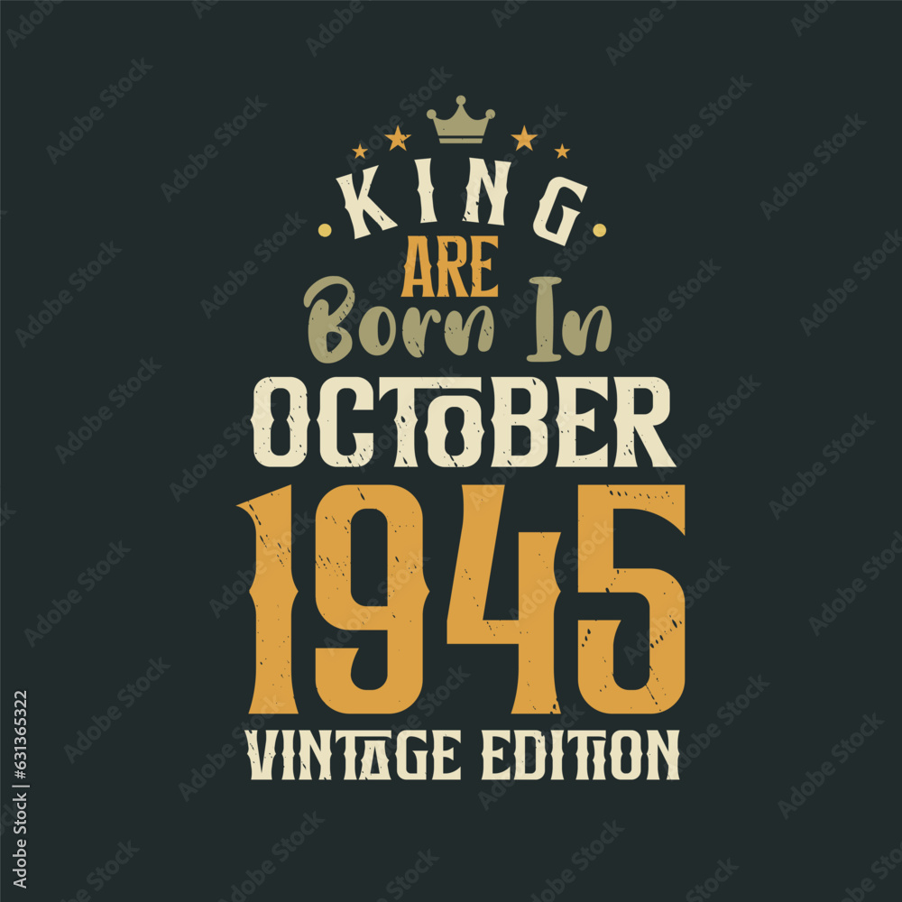 King are born in October 1945 Vintage edition. King are born in October 1945 Retro Vintage Birthday Vintage edition