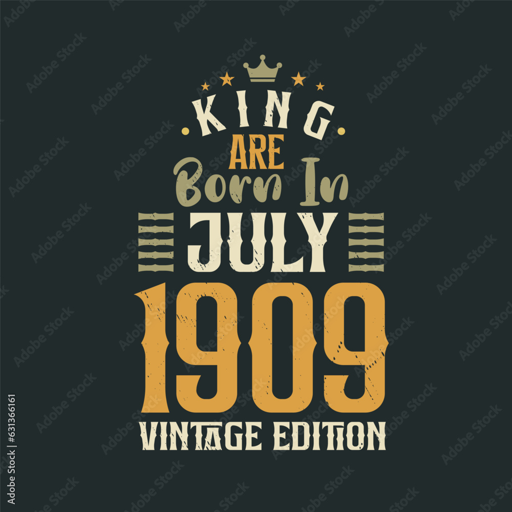 Fototapeta premium King are born in July 1909 Vintage edition. King are born in July 1909 Retro Vintage Birthday Vintage edition