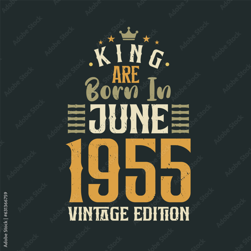 King are born in June 1955 Vintage edition. King are born in June 1955 Retro Vintage Birthday Vintage edition