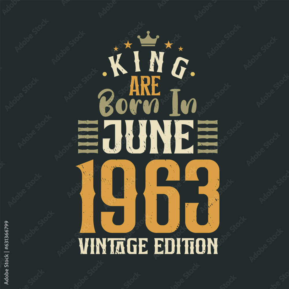 Fototapeta premium King are born in June 1963 Vintage edition. King are born in June 1963 Retro Vintage Birthday Vintage edition